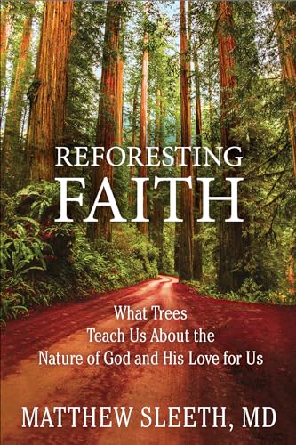 Stock image for Reforesting Faith: What Trees Teach Us About the Nature of God and His Love for Us for sale by SecondSale