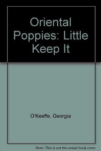 Oriental Poppies: Little Keep It (9780735311039) by O'Keeffe, Georgia; Weisman, Frederick R.