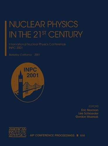 Nuclear Physics In The 21st Century : International Nuclear Physics Conference Inpc 2001, Berkele...