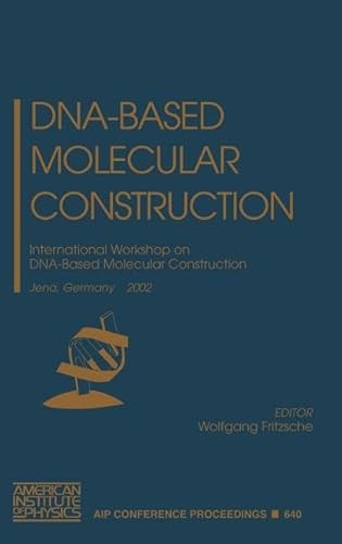 Stock image for DNA-Based Molecular Construction: International Workshop on DNA-based Molecular Construction, Jena, Germany, 23-25 May, 2002 [AIP Conference Proceedings, Volume 640] for sale by Tiber Books