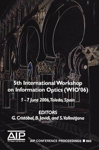 9780735403567: Information Optics: 5th International Workshop on Information Optics; WIO'06, Toledo, Spain, 5-7 June 2006 (AIP Conference Proceedings, 860)