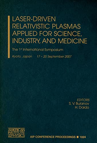 Imagen de archivo de Laser-Drive Relativistic Plasmas Applied For Science, Industry, And Medicine: The 1St International Symposium, Kyoto, Japan 17 - 20 September 2007 a la venta por Basi6 International