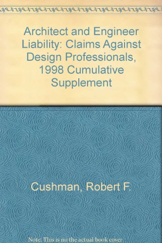 Architect and Engineer Liability: Claims Against Design Professionals, 1998 Cumulative Supplement (9780735500815) by Cushman, Robert F.; Hedemann, G. Christian