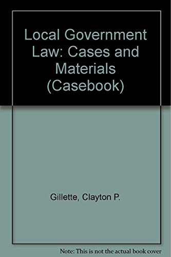 Local Government Law: Cases and Materials (9780735502123) by Gillette, Clayton P.; Baker, Lynn A.