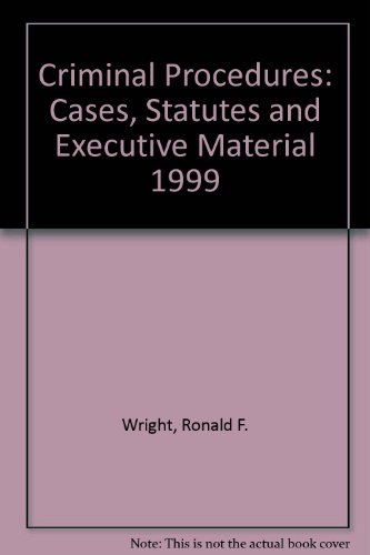 Criminal Procedures: Cases, Statutes and Executive Material 1999 (9780735502475) by Wright, Ronald F.; Miller, Marc L.