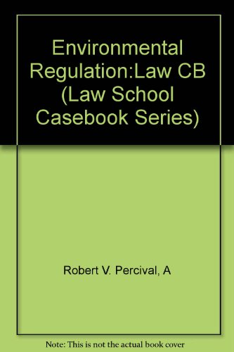 Environmental Regulation: Law, Science, and Policy (Law School Casebook Series) (9780735506275) by Percival, Robert V.; Miller, Alan S.; Schroeder, Christopher H.; Leape, James P.