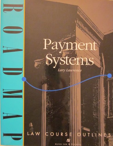 Payment Systems: Aspen Roadmap Law Course Outline (Aspen Roadmap Law Course Outlines) - Lary Lawrence