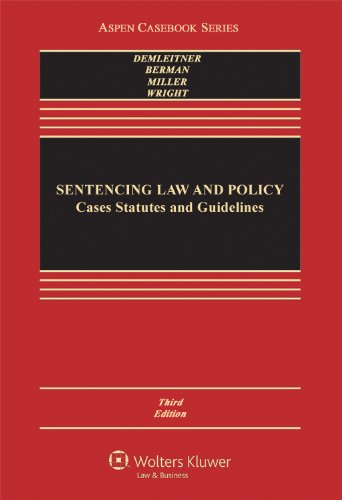 Sentencing Law & Policy: Cases Statutes & Guidelines, Third Edition (Aspen Casebook) (9780735507098) by Nora Demleitner; Douglas Berman; Marc L. Miller; Ronald F. Wright