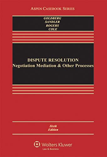 Dispute Resolution: Negotiation Mediation and Other Processes (Aspen Casebook) (9780735507104) by Stephen B. Goldberg; Frank E.A. Sander; Nancy H. Rogers; Sarah Rudolph Cole