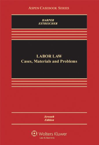 Labor Law: Cases, Materials and Problems, Seventh Edition (9780735507128) by Michael C. Harper; Sameul Estreicher