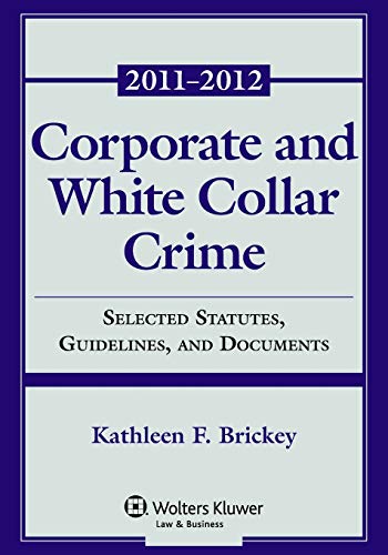 9780735507449: Corporate and White Collar Crime 2011-2012: Selected Statutes, Guidelines, and Documents