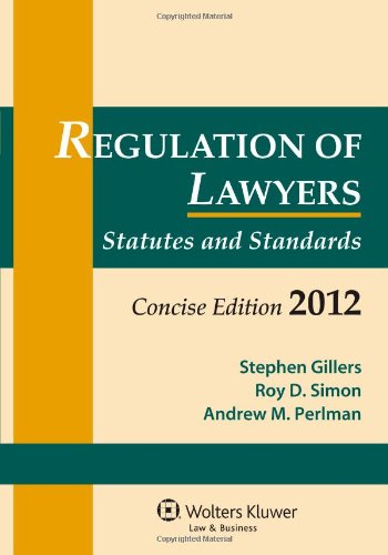 Regulation Of Lawyers 2012 Statutory Supplement Concise Edition By Stephen Gillers Andrew M