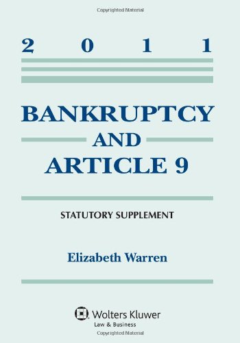 Bankruptcy & Article 9, 2011 Statutory Supplement (9780735508767) by Elizabeth Warren