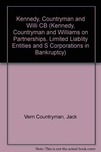 Kennedy, Countryman & Williams on Partnerships, Limited Liability Entities and s Corporations in Bankruptcy (KENNEDY, COUNTRYMAN AND WILLIAMS ON ... ENTITIES AND S CORPORATIONS IN BANKRUPTCY) (9780735513587) by Kennedy, Frank R.; Countryman, Vern; Williams, Jack F.