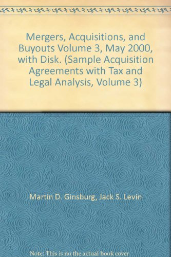 9780735515994: Mergers, Acquisitions, and Buyouts Volume 3, May 2000, with Disk. (Sample Acquisition Agreements with Tax and Legal Analysis, Volume 3)