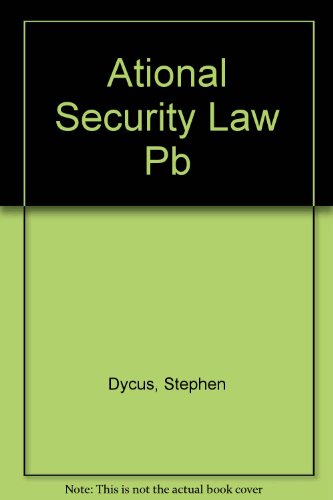 National Security Law (9780735518568) by Dycus, Stephen; Berney, Arthur L.; Banks, William C.; Hansen, Peter Raven