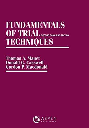 Fundamentals of Trial Techniques: Canadian, 2nd Edition (Coursebook Series) (9780735518865) by Mauet, Thomas A.; Casswell, Donald G.; Macdonald, Gordon P.