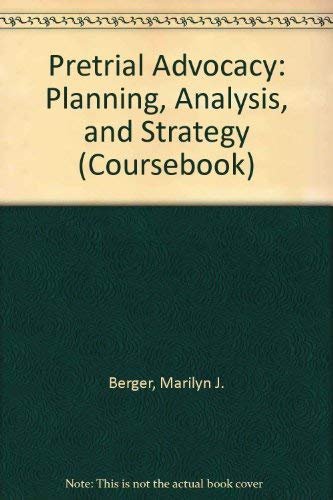 Pretrial Advocacy: Planning, Analysis, and Strategy (9780735518964) by Berger, Marilyn J.; Mitchell, John B.; Clark, Ronald H.