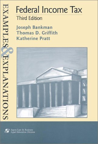 Federal Income Tax: Examples and Explanations (The Examples & Explanations Series) (9780735524026) by Bankman, Joseph; Griffith, T. D.; Pratt, Katherine