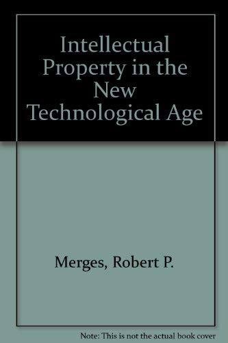 Intellectual Property in the New Technological Age - Merges, Robert P.; Lemley, Mark A.; Menell, Peter S.