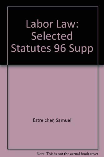Labor Law: Selected Statutes 1996 (9780735525962) by Estreicher, Samuel; Harper, Michelle C.
