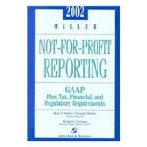 9780735526907: 2002 Miller Not-For-Profit Reporting: Gaap Tax, Financial, and Regulatory Requirements