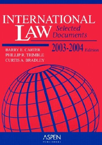 International Law 2003-2004: Selected Document (9780735527089) by Carter, Barry E.; Trimble, Phillip R.; Bradley, Curtis A.