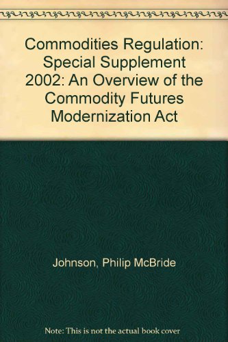 Commodities Regulation: Special Supplement 2002: An Overview of the Commodity Futures Modernization Act (9780735528307) by Johnson, Philip McBride; Hazen, Thomas Lee