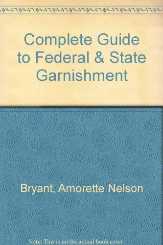Stock image for Complete Guide to Federal and State Garnishment, Second Edition for sale by Tiber Books