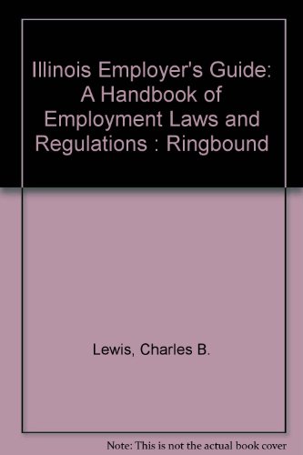 Illinois Employer's Guide: A Handbook of Employment Laws and Regulations : Ringbound (9780735532496) by Lewis, Charles B.