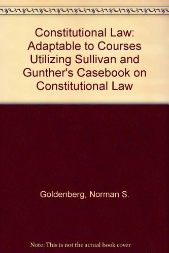 Casenote Legal Briefs Constitutional Law: Keyed to Sullivan and Gunther's Constitutional Law (9780735535329) by Goldenberg, Norman S.