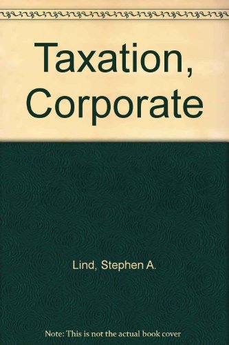 Taxation, Corporate (9780735535749) by Lind, Stephen A.; Schwartz; Lathrope; Rosenberg