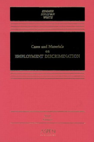 Cases and Materials on Employment Discrimination (9780735536487) by Zimmer, Michael J.; Sullivan, Charles A.; White, Rebecca Hanner