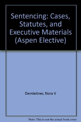 Imagen de archivo de Sentencing Law and Policy: Cases, Statutes, and Guidelines (Aspen Elective) a la venta por HPB-Red