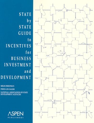 State by State Guide to Incentives for Business Investment and Development (9780735538399) by Friedman, Miles; Salem, Lin; Salem, Pofen Lin; National Association Of State Development Agencies (U. S.)