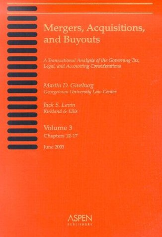 Beispielbild fr Mergers, Acquisitions, and Buyouts, Volume 3 (Chapters 12-17): A Transactional Analysis of the Governing Tax, Legal, and Accounting Considerations wit zum Verkauf von Blindpig Books