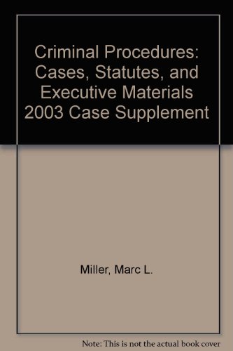 Criminal Procedures: Cases, Statutes, and Executive Materials 2003 Case Supplement (9780735539440) by Miller, Marc L.; Wright, Ronald F.