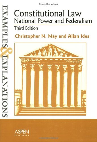 Constitutional Law--National Power and Federalism: Examples and Explanations (9780735540545) by Christopher N.; Ides May; Allan Ides
