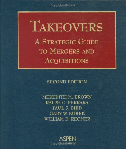 Takeovers: Strategic Guide to Mergers and Acquisitions (9780735542051) by Brown, Meredith M.; Brown, Ralph C.; Bird, Paul S.; Kubek, Gary W.; Regner, William D.