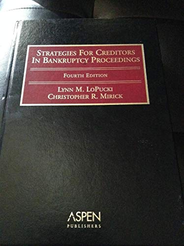Strategies for Creditors in Bankruptcy Proceedings (9780735542914) by LoPucki, Lynn M.; Mirick, Christopher R