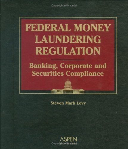 9780735543508: Federal Money Laundering Regulation: Banking, Corporate, and Securities Compliance: Banking, Corporate & Securities Compliance