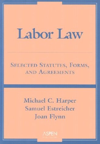 Labor Law 2003: Selected Statutes, Forms, and Agreements (9780735544383) by Harper, Michael C.; Estreicher, Samuel; Flynn, Joan