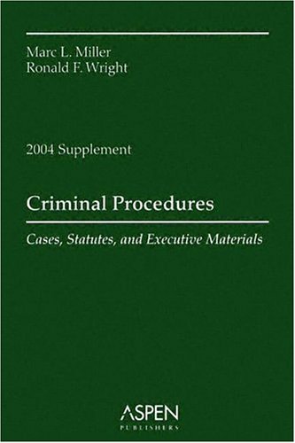 Criminal Procedures: Cases, Statutes, and Executive Materials 2004 (9780735544604) by Miller, Marc L.; Wright, Ronald F.