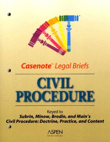 Casenote Legal Briefs: Civil Procedure - Keyed to Subrin, Minow, Brodin & Main (9780735545229) by Casenotes