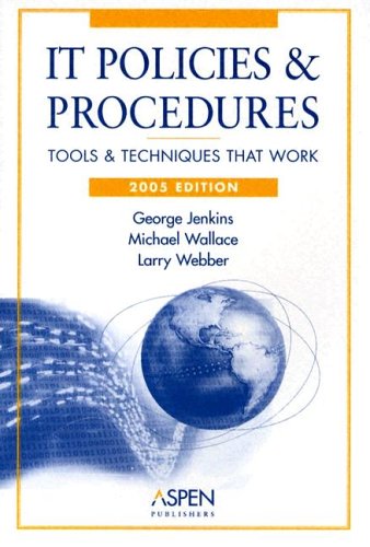 Imagen de archivo de IT Policies and Procedures: Tools and Techniques That Work, 2005 (IT Governance Policies & Procedures) a la venta por The Media Foundation