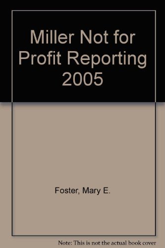 9780735548053: Miller Not-For-Profit Reporting 2005 : Gaap Tax, Financial, and Regulatory Requirements