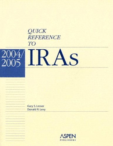 Quick Reference to IRAs, 2004/2005 (9780735548398) by Levy, Donald R.; Lesser, Gary S.