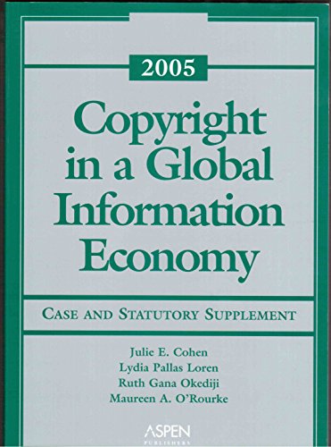 Copyright in a Global Information Economy: Statutory Supplement With Cases, 2005 (9780735551381) by Cohen, George M.; Loren, Lydia Pallas; Okediji, Ruth Gana; O'Rourke, Maureen A.