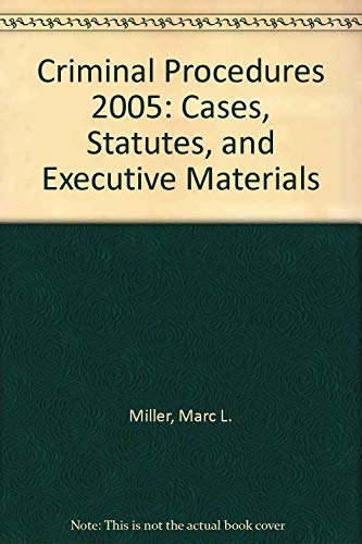 Criminal Procedures 2005: Cases, Statutes, and Executive Materials (9780735551459) by Miller, Marc L.; Wright, Ronald F.