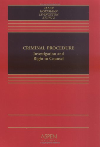Criminal Procedure: Investigation And Right To Counsel (Coursebook) (9780735551930) by Ronald Jay Allen; Joseph L. Hoffmann; Debra Livingston; William Stuntz